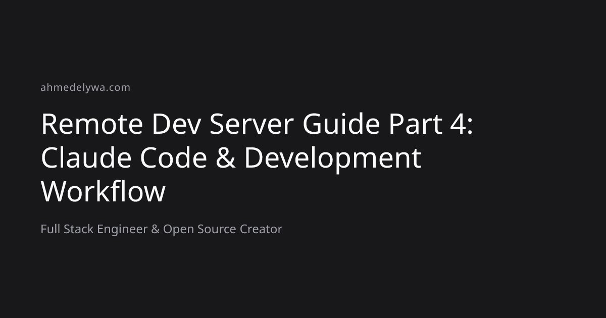 Remote Dev Server Guide Part 4: Claude Code & Development Workflow ...